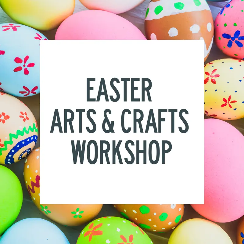 Easter Arts & Crafts Workshop 9 and 16 April